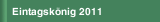 Eintagsk&ouml;nig 2011